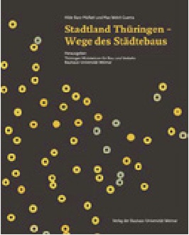 Trilogie Stadtentwicklung und Kulturlandschaft, Band 1, Stadtland Thüringen, Wege des Städtebaus